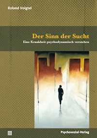 Der Sinn der Sucht - Roland Voigtel - E-Book