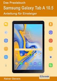 Das Praxisbuch Samsung Galaxy Tab A 10.5 - Anleitung für Einsteiger - Rainer Gievers - E-Book
