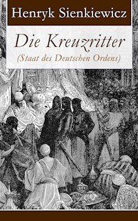 Die Kreuzritter (Staat des Deutschen Ordens) - Henryk Sienkiewicz - E-Book