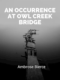 An Occurrence At Owl Creek Bridge - Ambrose Bierce - E-Book