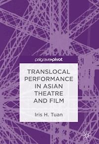 Translocal Performance in Asian Theatre and Film - Iris H. Tuan - E-Book