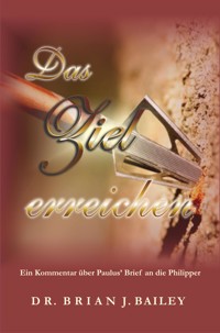 Das Ziel erreichen - Dr. Brian J. Bailey - E-Book