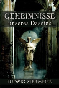 Geheimnisse unseres Daseins - Ludwig Ziermeier - E-Book