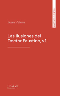 Las Ilusiones del Doctor Faustino, v.1 - Juan Valera - E-Book
