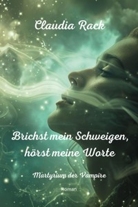 Brichst mein Schweigen, hörst meine Worte - Claudia Rack - E-Book