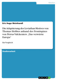 Die Adaptierung des Leviathan-Motives von Thomas Hobbes anhand des Frontispizes von Petrus Valckeniers „Das verwirrte Europa“ - Eric Hugo Weinhandl - kostenlos E-Book