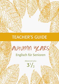 Autumn Years - Englisch für Senioren 3 1/2 - Advanced Plus - Teacher's Guide - Beate Baylie - E-Book