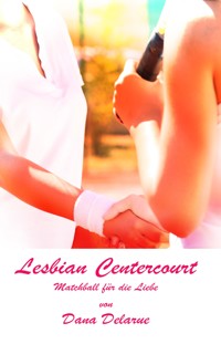 Lesbian Centercourt - Matchball für die Liebe - Dana Delarue - E-Book