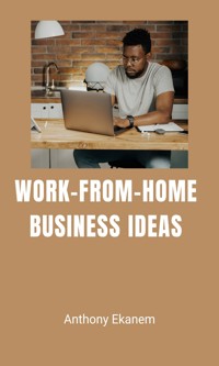 Work-from-Home Business Ideas - Anthony Ekanem - E-Book