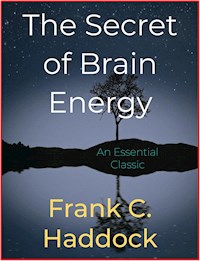 The Secret of Brain Energy - Frank C. Haddock - E-Book