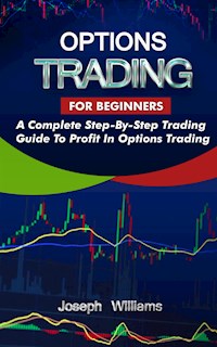 Options Trading For Beginners - Joseph Williams - E-Book