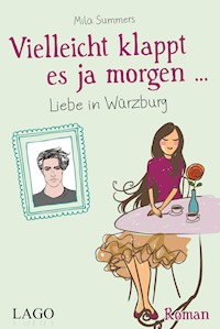 Vielleicht klappt es ja morgen... Liebe in Würzburg - Mila Summers - E-Book