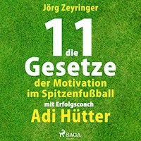 Die 11 Gesetze der Motivation im Spitzenfußball - mit Erfolgscoach Adi Hütter (Ungekürzt) - Jörg Zeyringer - Hörbuch