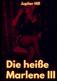 Die heiße Marlene III - Jupiter Hill - E-Book