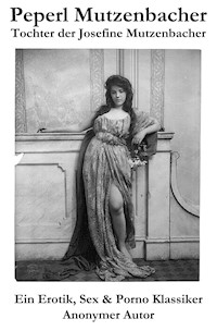 Peperl Mutzenbacher - Tochter der Josefine Mutzenbacher (Ein Erotik, Sex & Porno Klassiker) - Anonym - E-Book