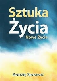 Sztuka Życia, Nowe Życie - Andzej Sinkevic - E-Book