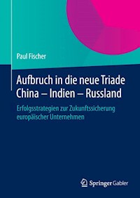 Aufbruch in die neue Triade China – Indien – Russland - Paul Fischer - E-Book
