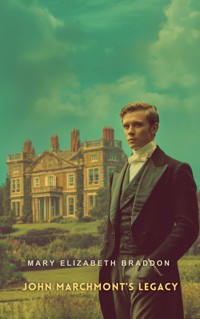 John Marchmont's Legacy - Mary Elizabeth Braddon - E-Book
