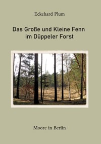 Das Große und Kleine Fenn im Düppeler Forst - Eckehard Plum - E-Book