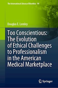 Too Conscientious: The Evolution of Ethical Challenges to Professionalism in the American Medical Marketplace - Douglas E. Lemley - E-Book