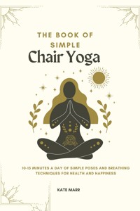 The Book of Simple Chair Yoga - Marr Kate - E-Book