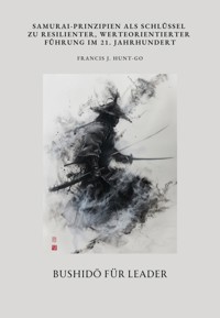Bushidō für Leader - Francis J. Hunt-Go - E-Book