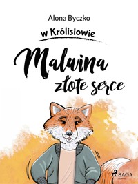Malwina złote serce - Alona Byczko - E-Book