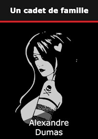 Un cadet de famille - Dumas Alexandre - E-Book