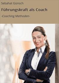Führungskraft als Coach - Sebahat Günsch - E-Book