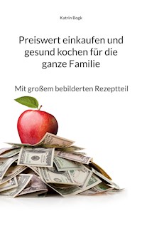 Preiswert einkaufen und gesund kochen für die ganze Familie - Katrin Bogk - E-Book