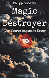 Magic Destroyer - Der Vierte Magische Krieg - Philipp Gubarev - E-Book
