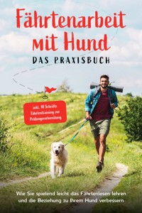 Fährtenarbeit mit Hund - Das Praxisbuch: Wie Sie spielend leicht das Fährtenlesen lehren und die Beziehung zu Ihrem Hund verbessern - inkl. 10 Schritte Fährtentraining zur Prüfungsvorbereitung - Sebastian Cordes - E-Book