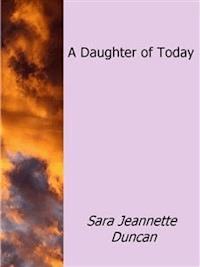 A Daughter of Today - Sara Jeannette Duncan - E-Book