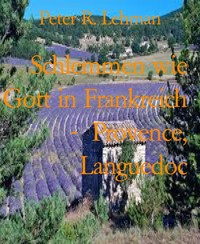 Schlemmen wie Gott in Frankreich -  Provence, Languedoc - Peter R. Lehman - E-Book