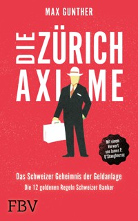 Die Zürich Axiome – Das Schweizer Geheimnis der Geldanlage - Max Gunther - E-Book
