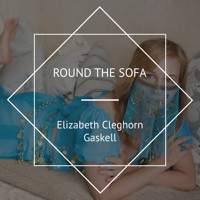 Round the Sofa - Elizabeth Cleghorn Gaskell - Hörbuch
