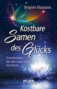 Kostbare Samen des Glücks - Brigitte Hamann - E-Book