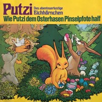 Putzi - Das abenteuerlustige Eichhörnchen, Folge 4: Wie Putzi dem Osterhasen Pinselpfote half - Mara Schroeder-von Kurmin - Hörbuch