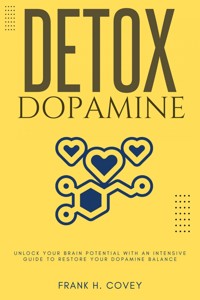Dopamine Detox::: - Frank H. Covey - E-Book