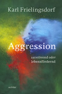 Aggression - zerstörend oder lebensfördernd - Karl Frielingsdorf - E-Book