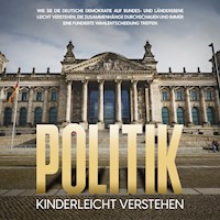Politik kinderleicht verstehen: Wie Sie die deutsche Demokratie auf Bundes- und Länderebene leicht verstehen, die Zusammenhänge durchschauen und immer eine fundierte Wahlentscheidung treffen - Thomas Kampen - Hörbuch