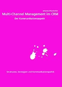 Multi-Channel Management im CRM: Der Kommunikationsaspekt - Johannes Mitzscherlich - E-Book