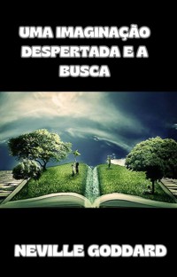 Uma imaginação despertada e a busca (traducido) - Neville Goddard - E-Book