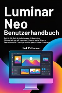 Luminar Neo Benutzerhandbuch - Mark Patterson - E-Book