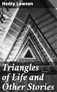 Triangles of Life and Other Stories - Henry Lawson - E-Book
