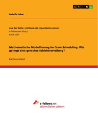 Mathematische Modellierung im Crew Scheduling. Wie gelingt eine gerechte Schichtverteilung? - Isabelle Huber - E-Book