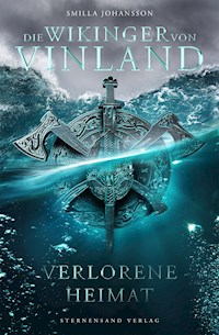 Die Wikinger von Vinland (Band 1): Verlorene Heimat - Smilla Johansson - E-Book