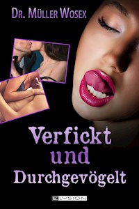 Verfickt und Durchgevögelt - Dr. Müller Wosex - E-Book