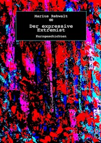 Der expressive Extremist - Marius Rehwalt - E-Book