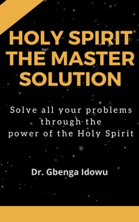 holy spirit the master solution - Dr.Gbenga Idowu - E-Book